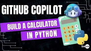 How to Build a Calculator in Python with GitHub Copilot | Be10x