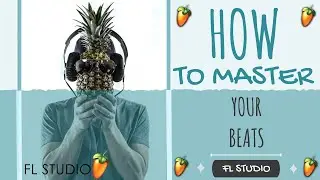 How To MASTER YOUR BEATS In FL Studio | Learn to Master like a PRO
