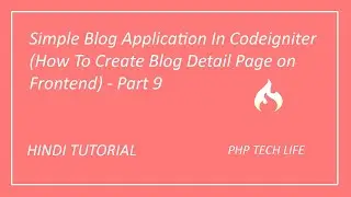 Simple Blog Application In Codeigniter (How To Create Blog Detail Page on Frontend) - Part 9