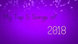 My Top 5 Songs of 2018
