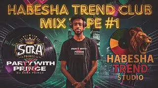 DJ SORA PRINCE HABESHA TREND ETHIOPIAN CLUB MIX #1