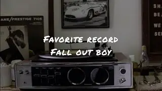 Favorite record by Fall out boy (lyrics)