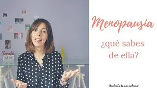 ¿Qué sabes de la menopausia?