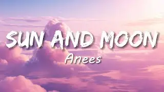 Anees - Sun and Moon (Lyrics)