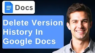 How To Delete Version History In Google Docs [2025 Guide]