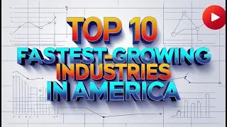 Top 10 Fastest Growing Industries in America