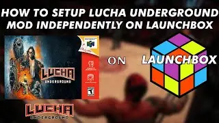 How To Install Lucha Underground (WWF No Mercy Mod) On Launchbox!!