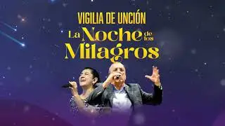 Vigilia De Unción La Noche De Los Milagros