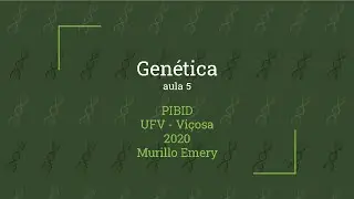 Genética - Aula 5 - PIBID UFV 2020