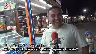 Ören de Sorduk  Kaç Yaşına Kadar Yaşamak İstersin ?