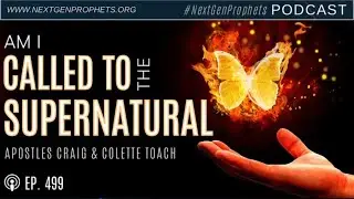 Am I Called to Walk in the Supernatural? With Apostles Craig & Colette Toach