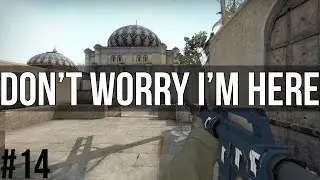 CS:GO | Don't Worry Im Here #14