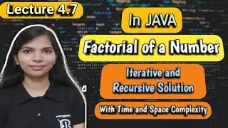 Lec 4.7: Factorial of a Number in Java | Iterative and Recursive Solution | Time & Space Complexity