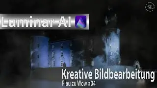 Luminar AI - Kreative Bildbearbeitung - Von Flau zu Wow #04