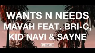 Mavah - Wants n Needs (feat. Bri-C, Kid Navi & Sayne)