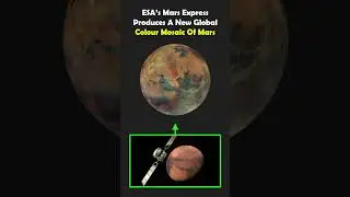 ESA’s Mars Express Produces A New Global Colour Mosaic Of Mars