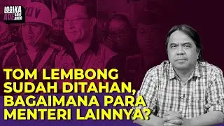 TOM LEMBONG SUDAH DITAHAN, BAGAIMANA PARA MENTERI LAINNYA? I Logika Ade Armando
