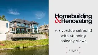 A Riverside home with stunning balcony views | Homebuilding