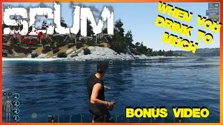 SCUM ~ When you drink to much