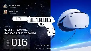 PLAYSTATION VR2 MÁS CARA QUE ESPALDA - Los Silenciadores 16