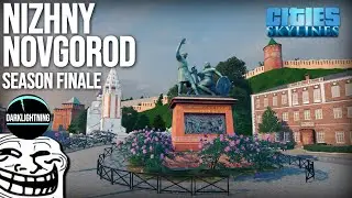 NIZHNY NOVGOROD FINAL EPISODE / Сезон окончен! Нижний Новгород в Cities: Skylines
