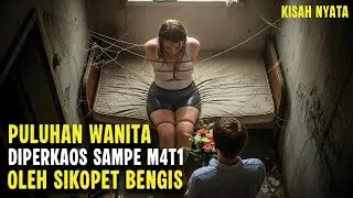 KISAH NYATA ! PULUHAN WANITA DIPERKAOS SAMPE M4T! OLEH SIKOPET KEJAM INI - ALUR CERITA FILM