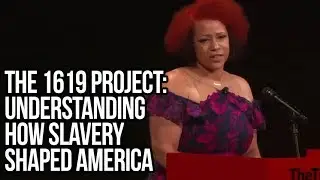 The 1619 Project: Understanding How Slavery Shaped America | Nikole Hannah-Jones