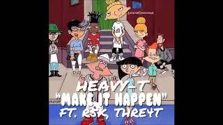 Heavy T- Make It Happen Ft. R5K x THRE4T