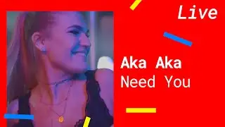 Aka Aka – Need You [Radio Edit]