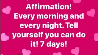 7 Day Challenge; Affirmation! You can do it!
