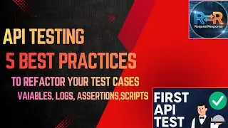 API Testing 5 Best Practices — Refactor Your Test Cases with Variables, Logs, Assertions & Scripts