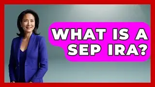 What Is A SEP IRA? - Get Retirement Help