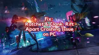 Fix Ratchet & Clank Rift Apart Crashing Issue on PC