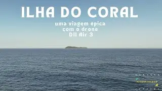 Um voo ÉPICO: DJI Air 3 foi à ILHA DO CORAL, a mais de 6 km mar adentro no litoral de Santa Catarina