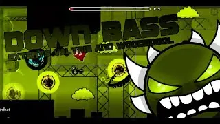 Down Bass By Exterys Valyrie and WoodedGold (Extreme Demon) (Geometry Dash)