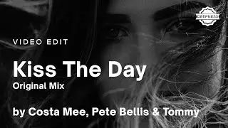 Costa Mee, Pete Bellis & Tommy - Kiss The Day (Original Mix) | Video Edit