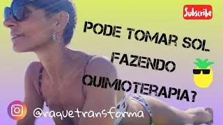 Dá para tomar sol fazendo quimioterapia. Aprenda aqui!