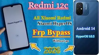 Xiaomi Redmi 12c Frp Bypass Android 14 | HyperOS 1.0.3 Android 14 Frp Unlock Without Pc 2026 |