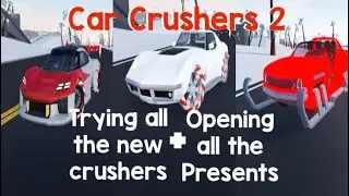Trying all the new crushers & Opening all the presents in Car Crushers 2