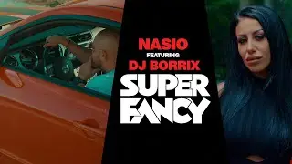 Nasio - Super Fancy (featuring DJ Borrix) (Official Video) | 2019