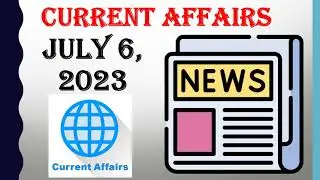 CURRENT AFFAIRS QUESTIONS AND ANSWERS || JULY 6, 2023 || GENERAL KNOWLEDGE || COMPETITIVE EXAMS