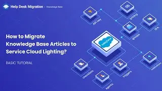 How to Migrate Knowledge Base Articles to Service Cloud Lighting?