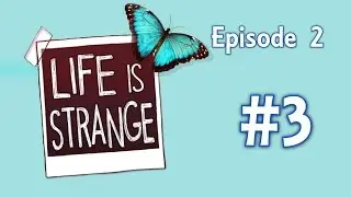 Life Is Strange [Ep2] [P3]