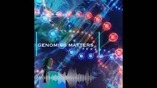 Genomics Matters: Episode 7 Genomics and cardiovascular health