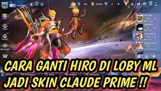CARA GANTI HIRO DI LOBY ML JADI HIRO CLAUDE PRIME  | MLBB
