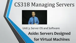 CS318 - Unit 3: (Aside) Designing Servers as Virtual Machine Hosts