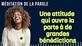 UNE ATTITUDE QUI OUVRE LA PORTE A DE GRANDES BENEDICTIONS