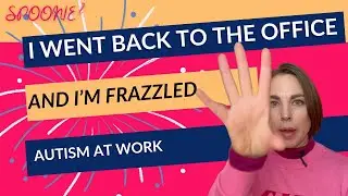 I went back to the office and now I'm frazzled!!!! Autism in the office - eek!!