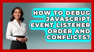 How To Debug JavaScript Event Listener Order And Conflicts? - JavaScript Toolkit
