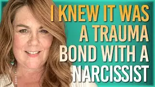 I Knew I Was Trauma Bonded to A Narcissist